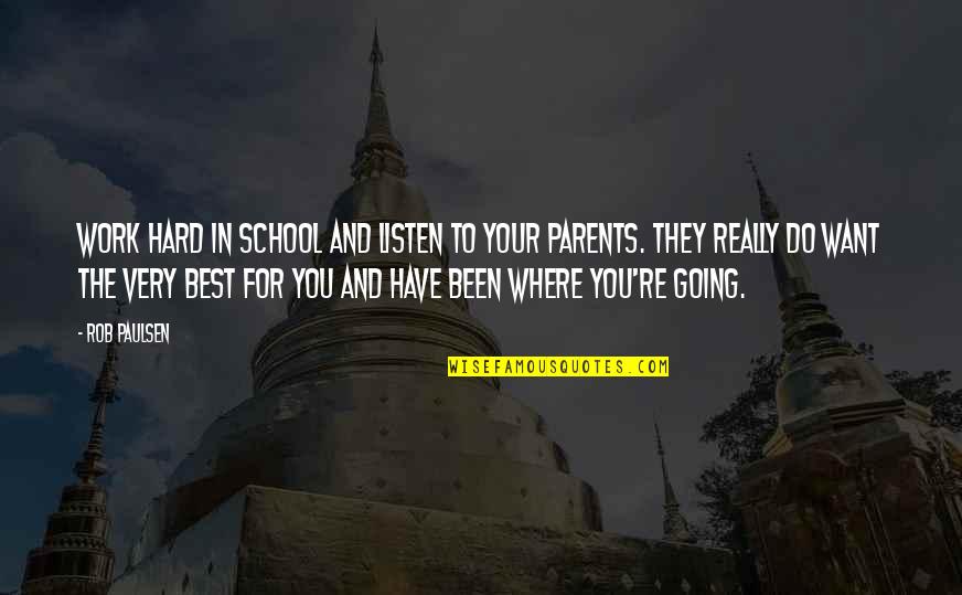 Where You Have Been And Where You Are Going Quotes By Rob Paulsen: Work hard in school and listen to your