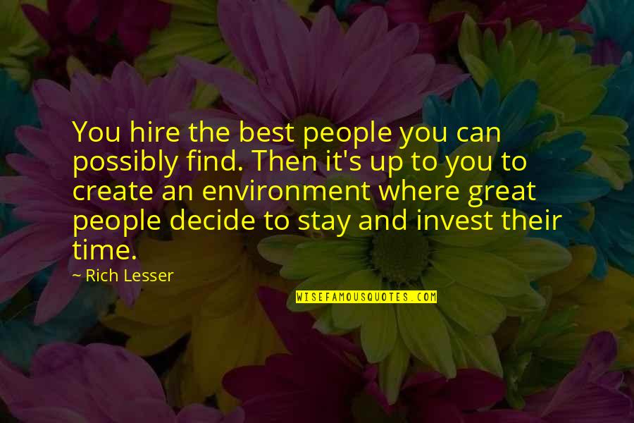 Where You Invest Your Time Quotes By Rich Lesser: You hire the best people you can possibly
