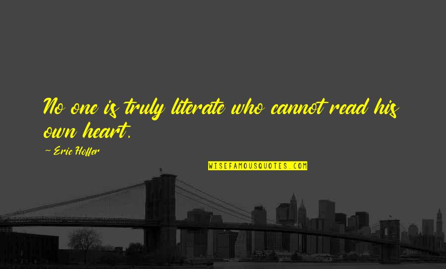 Where You Lead I Will Follow Quote Quotes By Eric Hoffer: No one is truly literate who cannot read