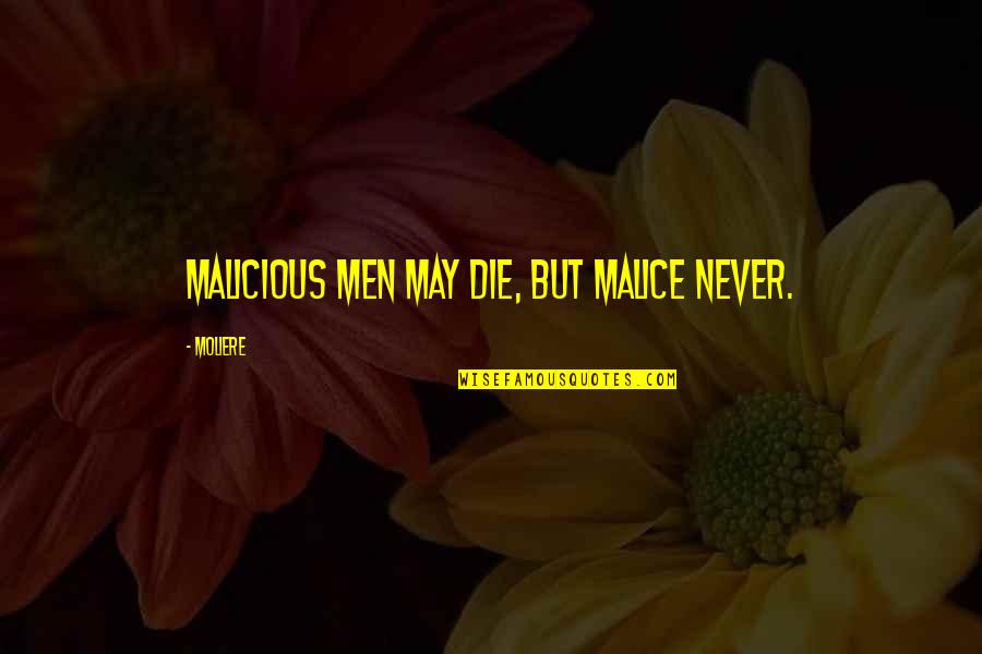 Where You Stand In A Relationship Quotes By Moliere: Malicious men may die, but malice never.