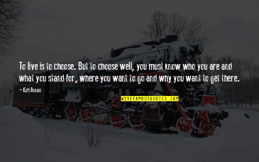 Where You Stand Quotes By Kofi Annan: To live is to choose. But to choose