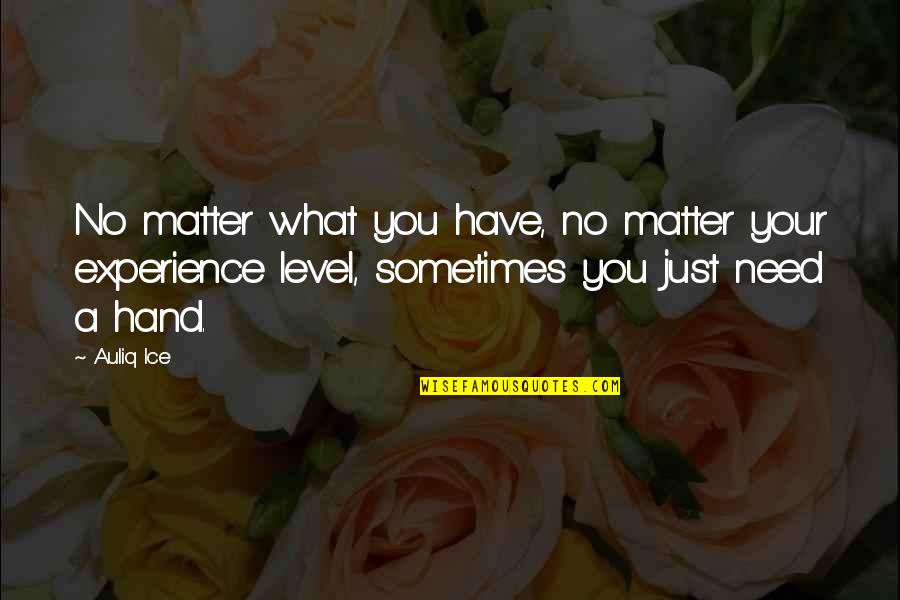Where You Stand With Someone Quotes By Auliq Ice: No matter what you have, no matter your