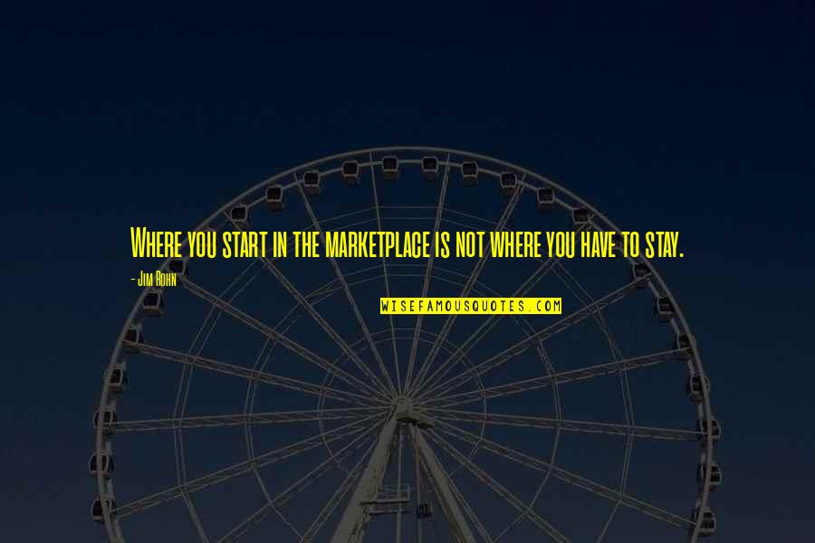 Where You Start Quotes By Jim Rohn: Where you start in the marketplace is not