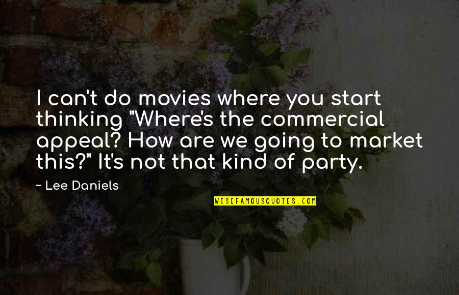 Where You Start Quotes By Lee Daniels: I can't do movies where you start thinking