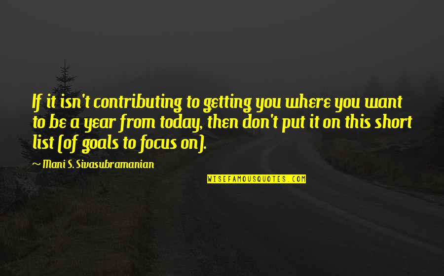 Where You Want To Be Quotes By Mani S. Sivasubramanian: If it isn't contributing to getting you where