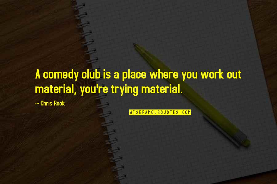 Where You Work Quotes By Chris Rock: A comedy club is a place where you