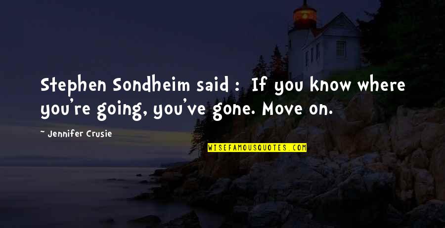Where You're Going Quotes By Jennifer Crusie: Stephen Sondheim said : If you know where