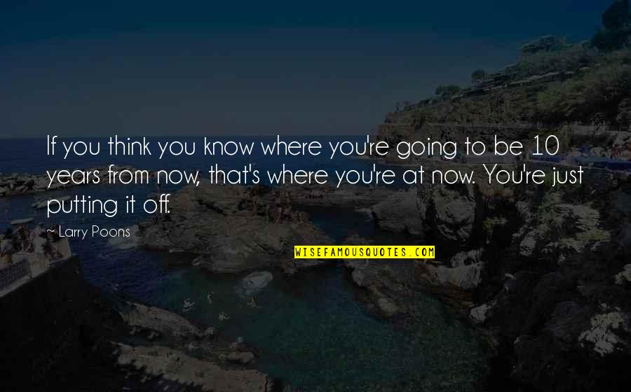 Where You're Going Quotes By Larry Poons: If you think you know where you're going
