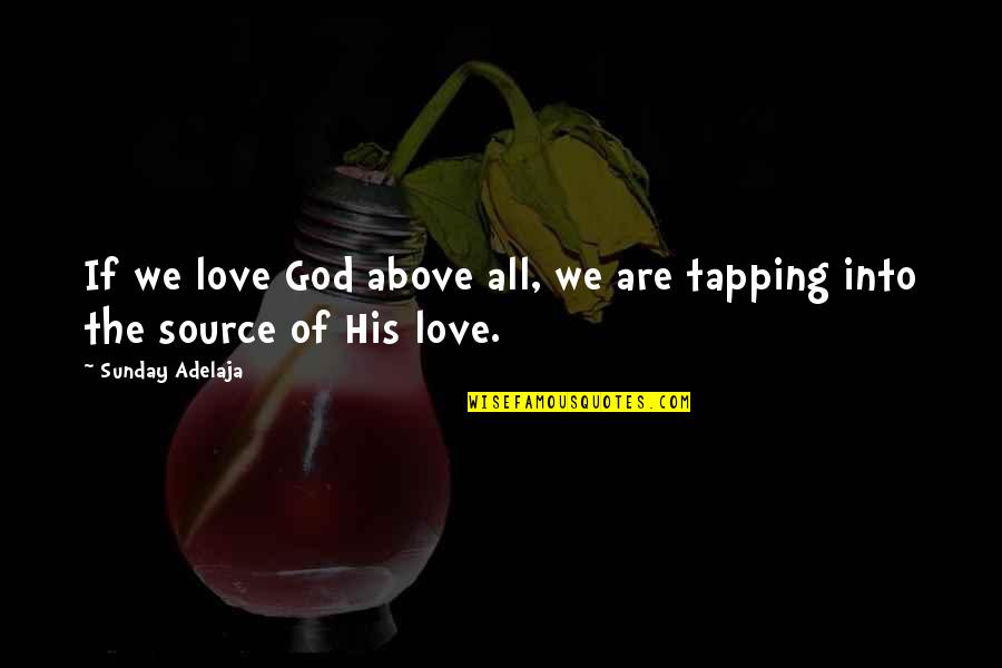 Whereabouts Quotes By Sunday Adelaja: If we love God above all, we are