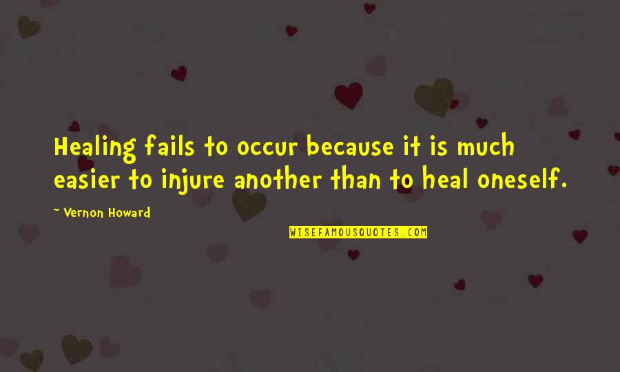 Whereabouts Quotes By Vernon Howard: Healing fails to occur because it is much