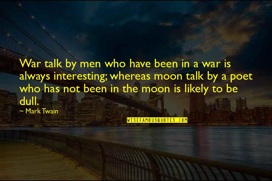 Whereas Quotes By Mark Twain: War talk by men who have been in Whereas Quotes By Mark Twain: War talk by men who have been in