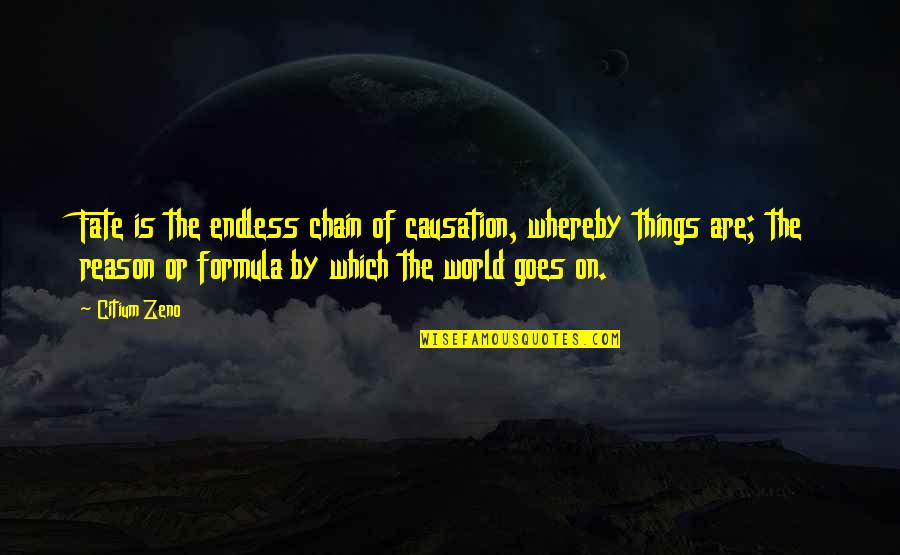 Whereby Quotes By Citium Zeno: Fate is the endless chain of causation, whereby