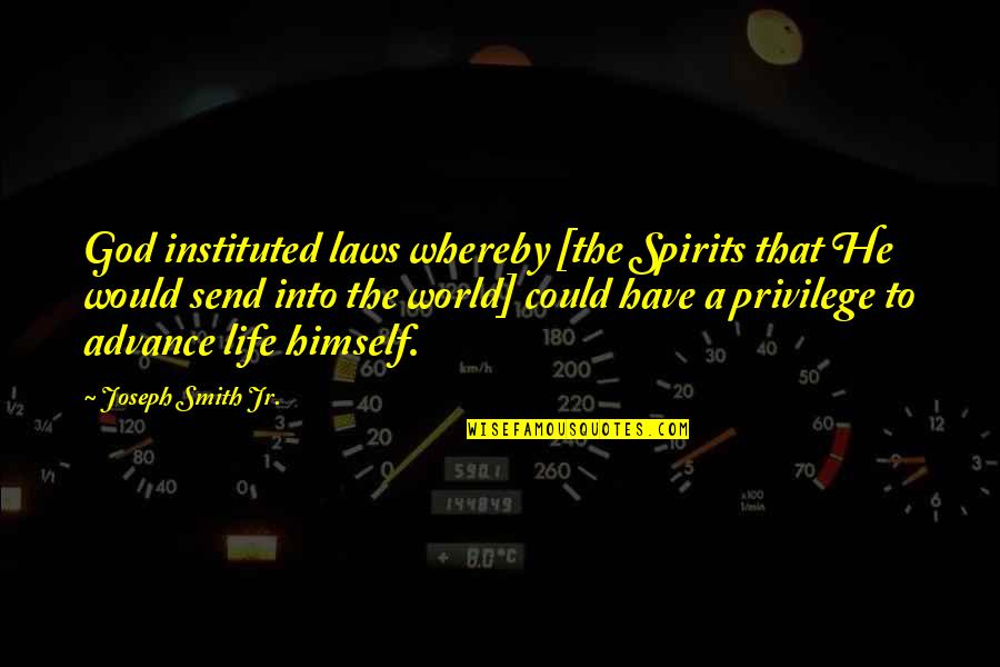 Whereby Quotes By Joseph Smith Jr.: God instituted laws whereby [the Spirits that He