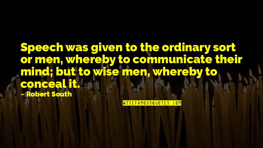Whereby Quotes By Robert South: Speech was given to the ordinary sort or