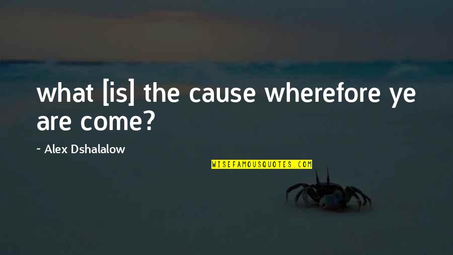 Wherefore's Quotes By Alex Dshalalow: what [is] the cause wherefore ye are come?