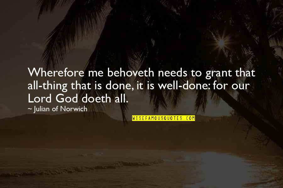 Wherefore's Quotes By Julian Of Norwich: Wherefore me behoveth needs to grant that all-thing