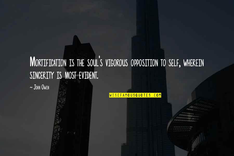 Wherein Quotes By John Owen: Mortification is the soul's vigorous opposition to self, Wherein Quotes By John Owen: Mortification is the soul's vigorous opposition to self,