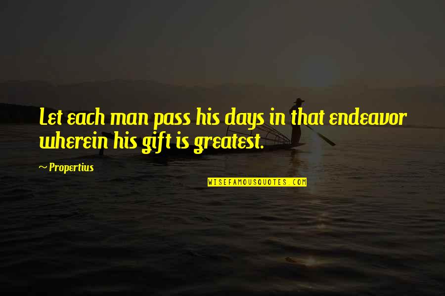 Wherein Quotes By Propertius: Let each man pass his days in that