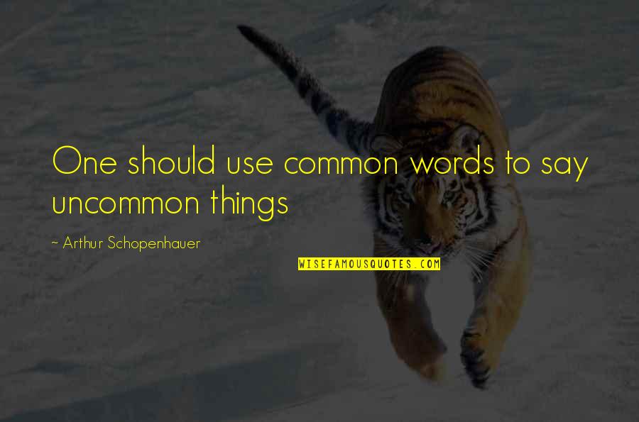Wherein We Enter The Museum Quotes By Arthur Schopenhauer: One should use common words to say uncommon Wherein We Enter The Museum Quotes By Arthur Schopenhauer: One should use common words to say uncommon