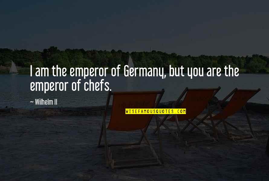 Whereis Quotes By Wilhelm II: I am the emperor of Germany, but you