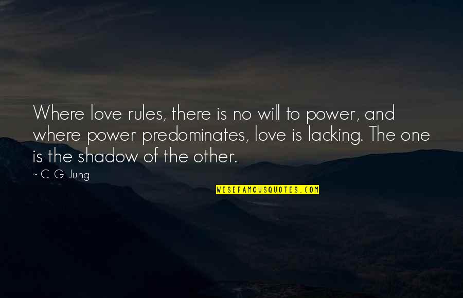 Where'n Quotes By C. G. Jung: Where love rules, there is no will to