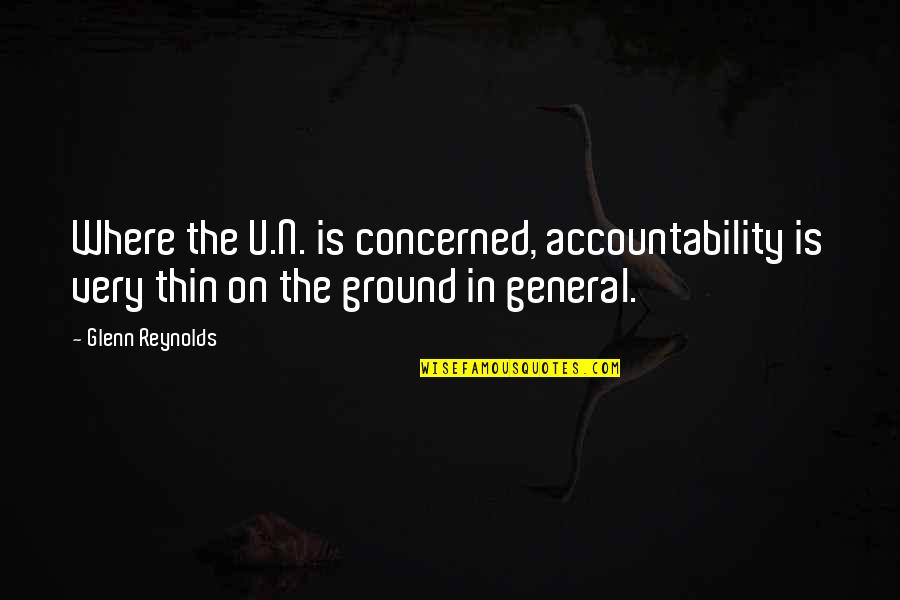 Where'n Quotes By Glenn Reynolds: Where the U.N. is concerned, accountability is very