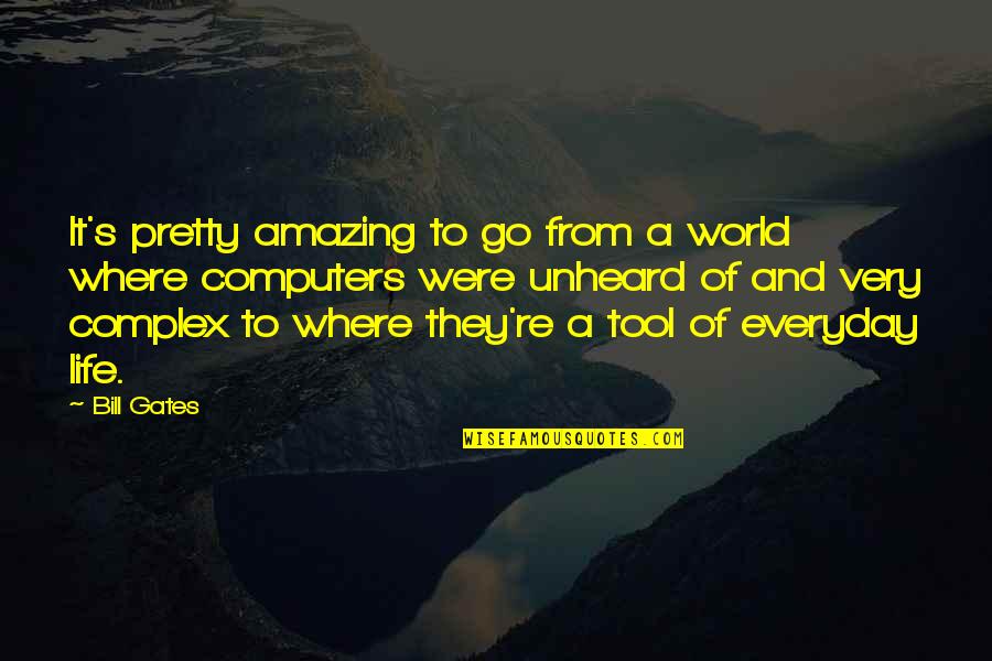 Where're Quotes By Bill Gates: It's pretty amazing to go from a world Where're Quotes By Bill Gates: It's pretty amazing to go from a world