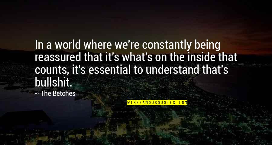Where're Quotes By The Betches: In a world where we're constantly being reassured Where're Quotes By The Betches: In a world where we're constantly being reassured