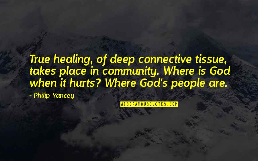 Where's God When It Hurts Quotes By Philip Yancey: True healing, of deep connective tissue, takes place