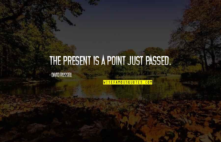 Wheres Home Quotes By David Russell: The present is a point just passed. Wheres Home Quotes By David Russell: The present is a point just passed.