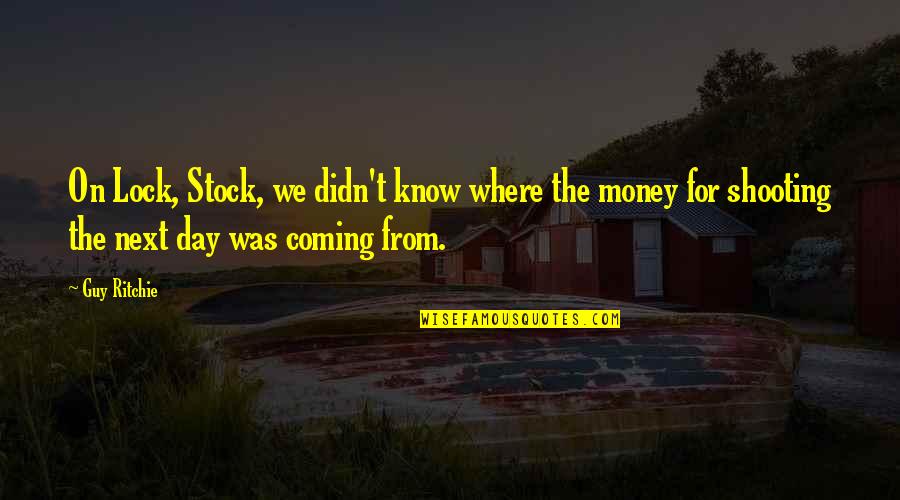 Where's My Money Quotes By Guy Ritchie: On Lock, Stock, we didn't know where the
