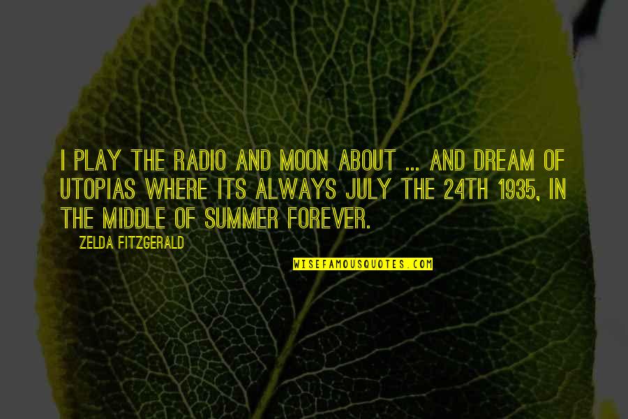 Where's Summer Quotes By Zelda Fitzgerald: I play the radio and moon about ...