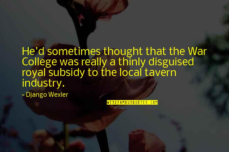 Where's The Loyalty Quotes By Django Wexler: He'd sometimes thought that the War College was Where's The Loyalty Quotes By Django Wexler: He'd sometimes thought that the War College was