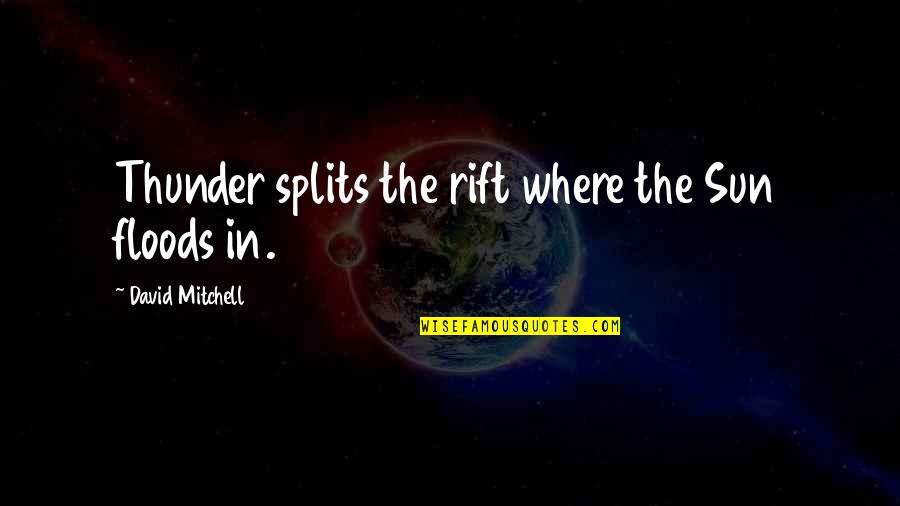 Where's The Sun Quotes By David Mitchell: Thunder splits the rift where the Sun floods