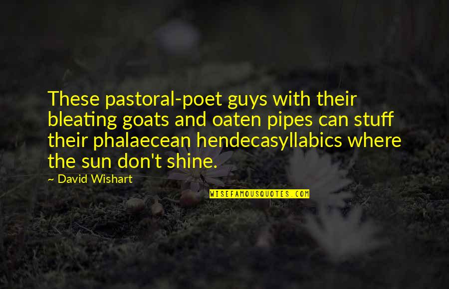 Where's The Sun Quotes By David Wishart: These pastoral-poet guys with their bleating goats and