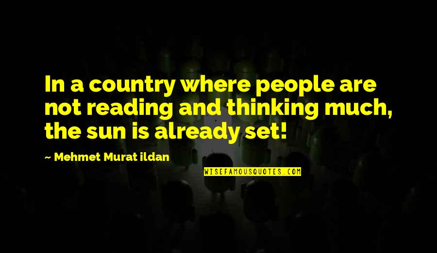 Where's The Sun Quotes By Mehmet Murat Ildan: In a country where people are not reading