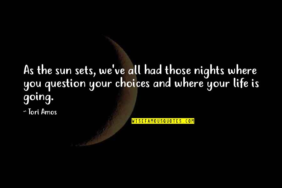 Where's The Sun Quotes By Tori Amos: As the sun sets, we've all had those