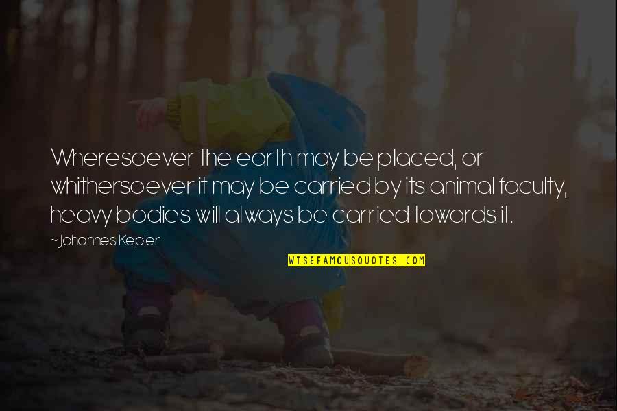 Wheresoever Quotes By Johannes Kepler: Wheresoever the earth may be placed, or whithersoever Wheresoever Quotes By Johannes Kepler: Wheresoever the earth may be placed, or whithersoever