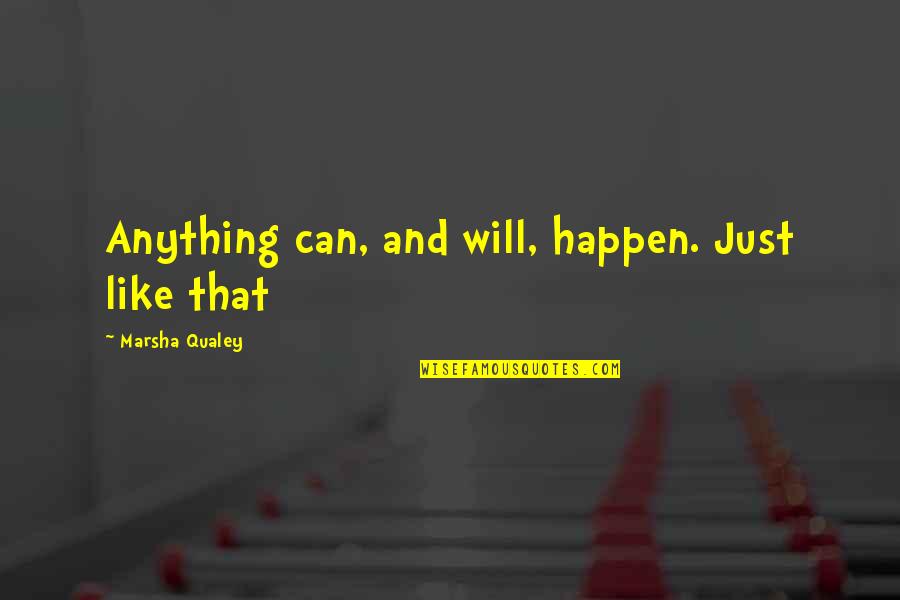 Wheresoever's Quotes By Marsha Qualey: Anything can, and will, happen. Just like that Wheresoever's Quotes By Marsha Qualey: Anything can, and will, happen. Just like that