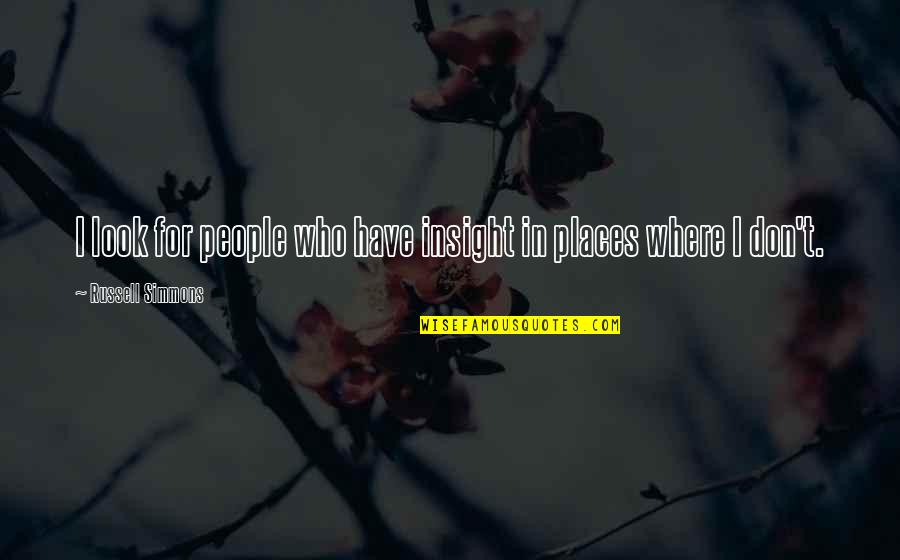 Where't Quotes By Russell Simmons: I look for people who have insight in Where't Quotes By Russell Simmons: I look for people who have insight in