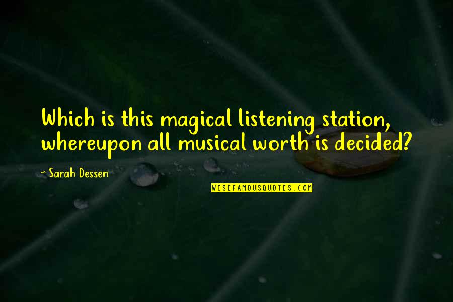 Whereupon Quotes By Sarah Dessen: Which is this magical listening station, whereupon all