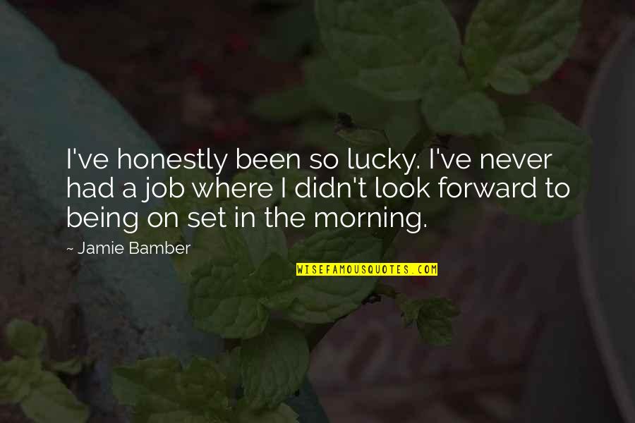 Where've Quotes By Jamie Bamber: I've honestly been so lucky. I've never had
