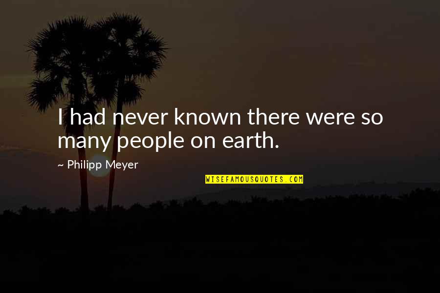 Wherever Life May Lead You Quotes By Philipp Meyer: I had never known there were so many Wherever Life May Lead You Quotes By Philipp Meyer: I had never known there were so many