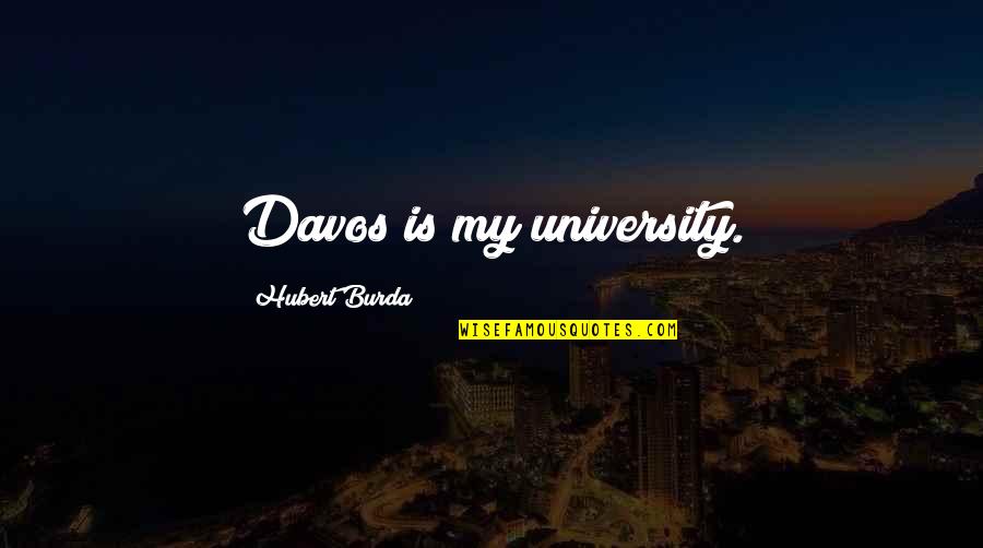 Wherever Life Takes Me Quotes By Hubert Burda: Davos is my university.