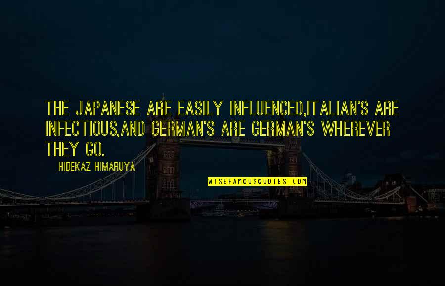 Wherever Quotes By Hidekaz Himaruya: The Japanese are easily influenced,Italian's are infectious,And German's