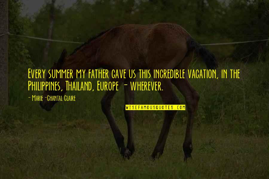 Wherever Quotes By Marie-Chantal Claire: Every summer my father gave us this incredible