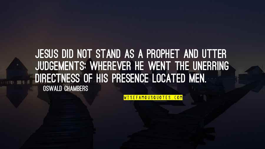 Wherever Quotes By Oswald Chambers: Jesus did not stand as a prophet and