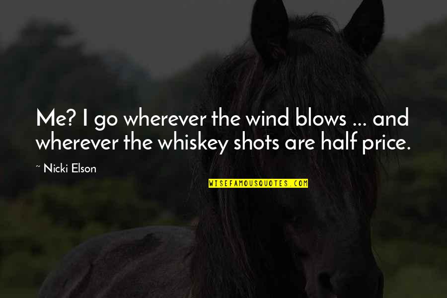 Wherever The Wind Blows Quotes By Nicki Elson: Me? I go wherever the wind blows ...