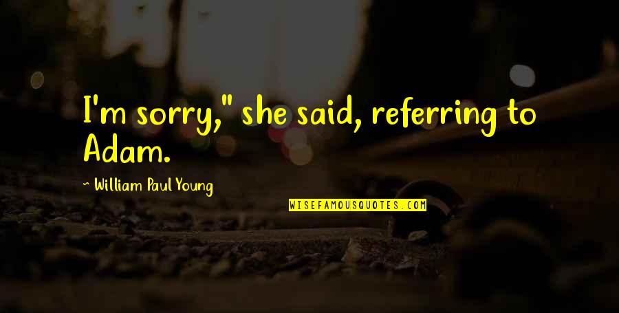 Wherever There Is A Love Of Medicine Quote Quotes By William Paul Young: I'm sorry," she said, referring to Adam.