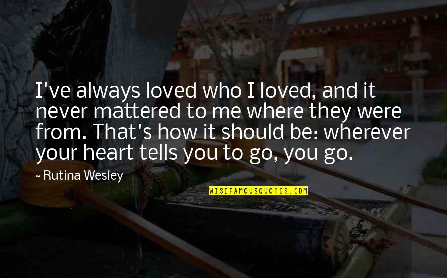 Wherever U Go Quotes By Rutina Wesley: I've always loved who I loved, and it